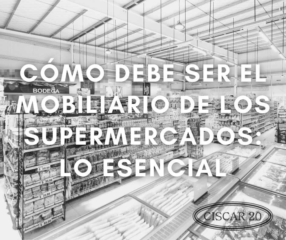 Post: Equipamiento comercial Cómo debe ser el mobiliario de los supermercados: lo esencial